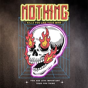 Ingenting dödar dig som ditt sinne